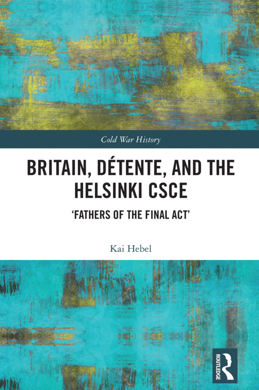Britain, DÃ©tente, and the Helsinki CSCE 'Fathers of the Final Actâ€™ 1st Edition â€“ PDF/EPUB Version Downloadable