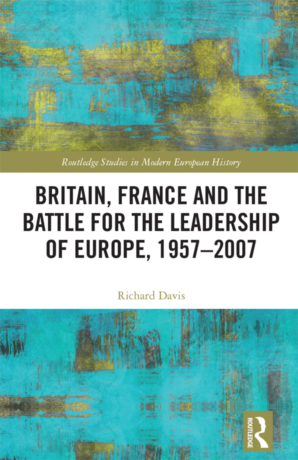 Britain, France and the Battle for the Leadership of Europe, 1957-2007 1st Edition â€“ PDF/EPUB Version Downloadable