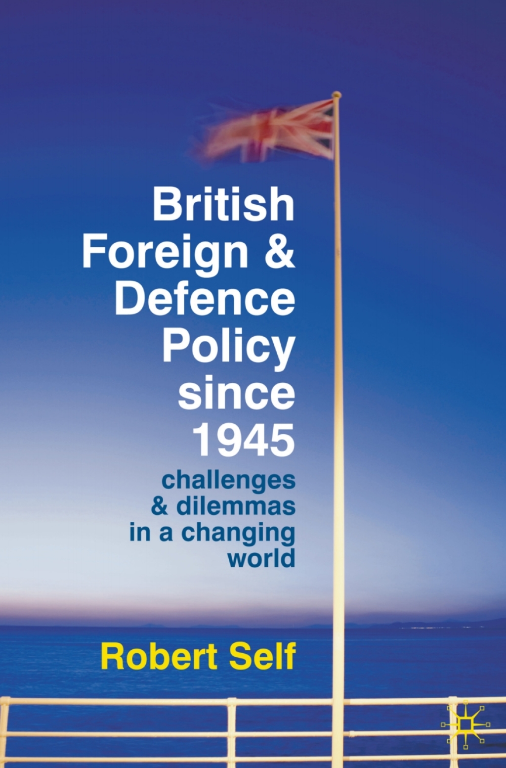 British Foreign and Defence Policy Since 1945 Challenges and Dilemmas in a Changing World 1st Edition â€“ PDF/EPUB Version Downloadable