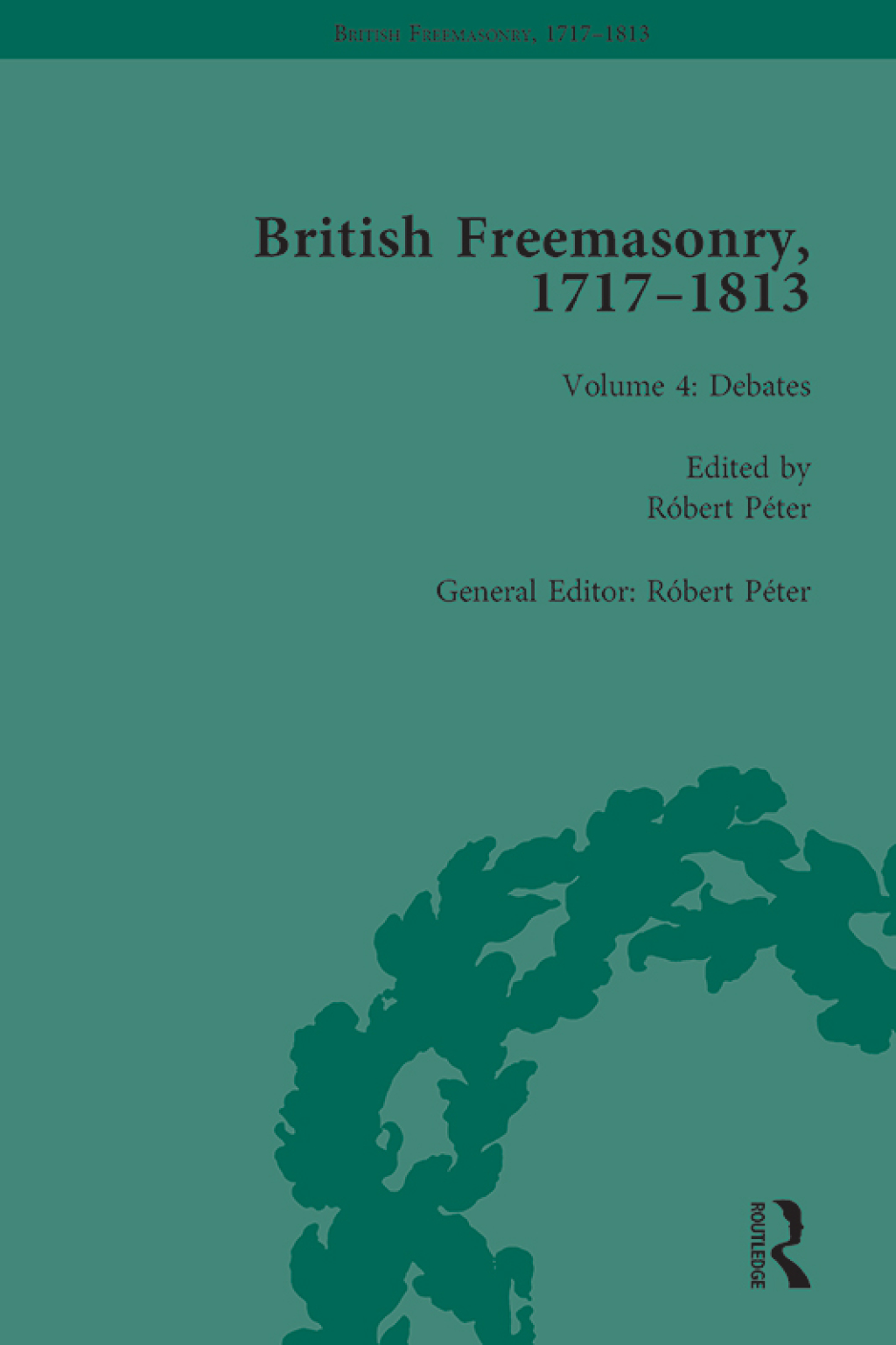 British Freemasonry, 1717-1813 Volume 4 1st Edition â€“ PDF/EPUB Version Downloadable