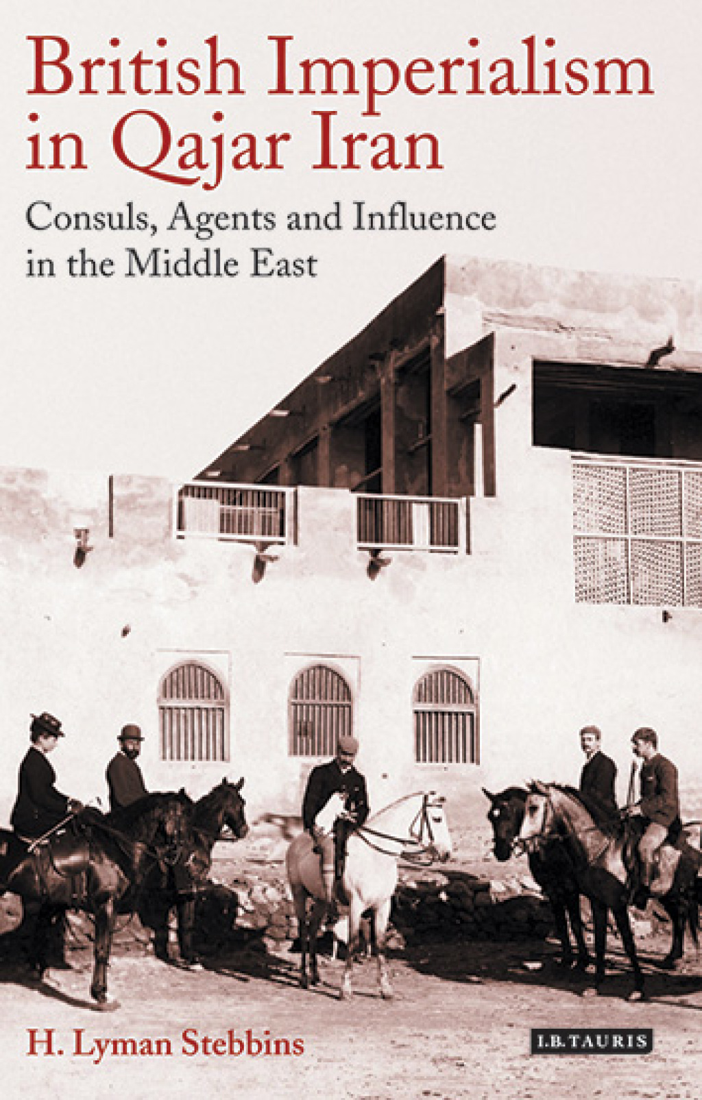 British Imperialism in Qajar Iran Consuls, Agents and Influence in the Middle East 1st Edition â€“ PDF/EPUB Version Downloadable