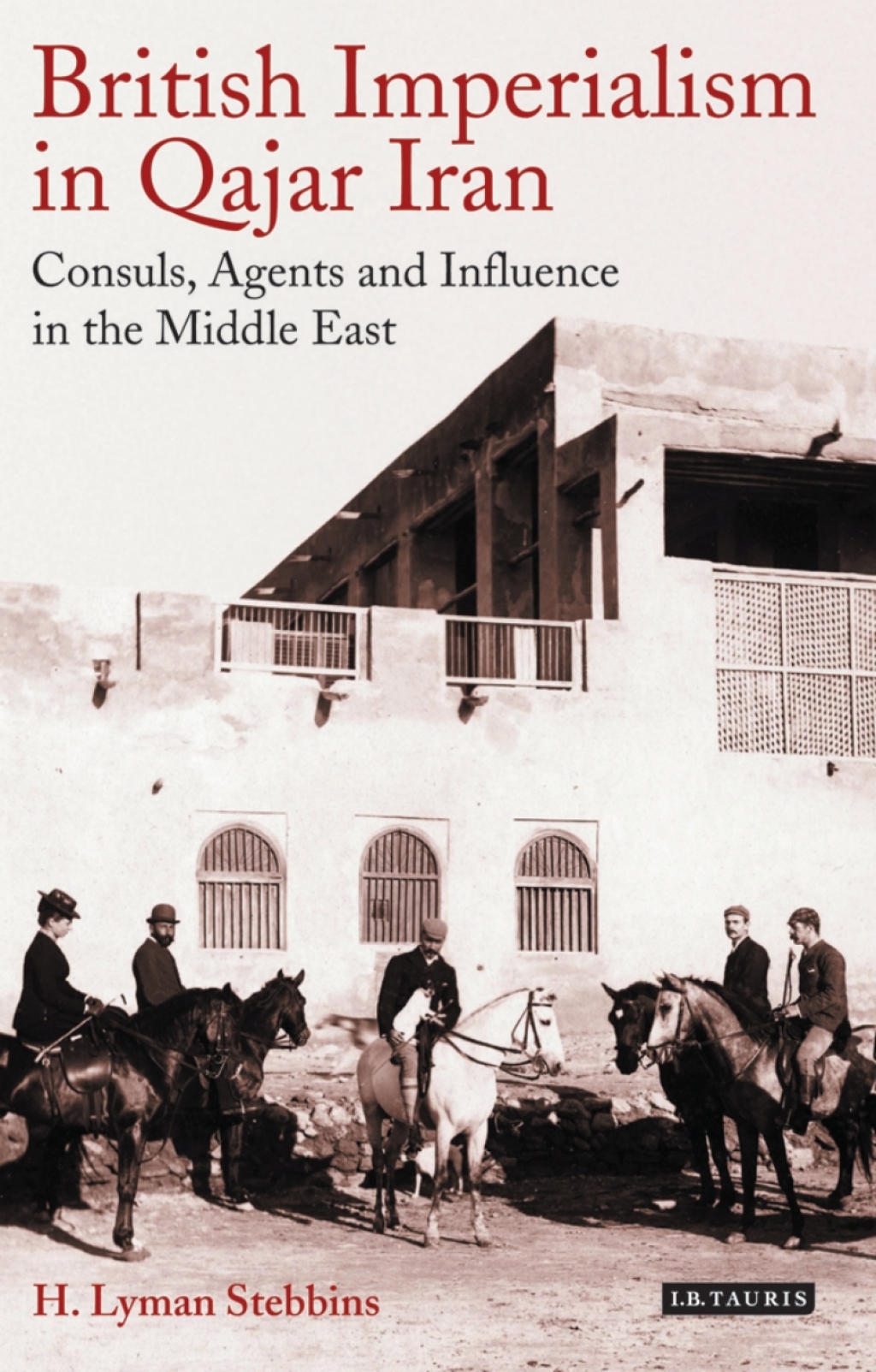 British Imperialism in Qajar Iran Consuls, Agents and Influence in the Middle East 1st Edition â€“ PDF/EPUB Version Downloadable