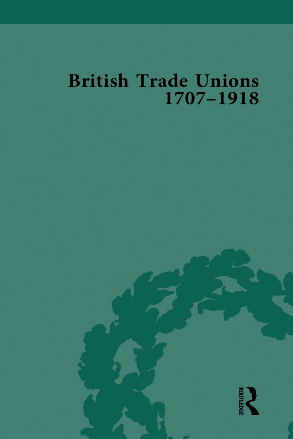British Trade Unions, 1707â€“1918, Part I 1st Edition â€“ PDF/EPUB Version Downloadable
