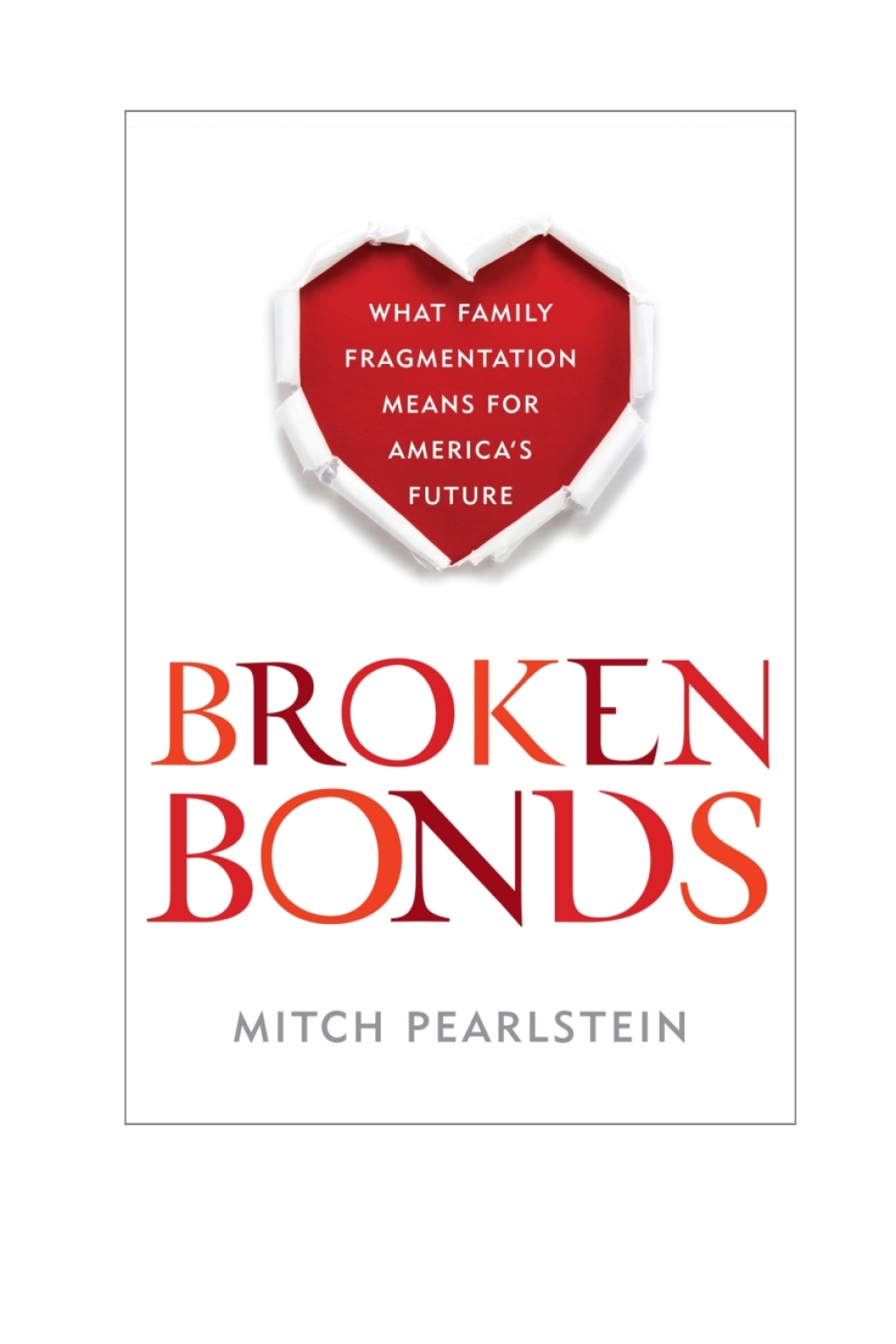 Broken Bonds What Family Fragmentation Means for Americaâ€™s Future 1st Edition â€“ PDF/EPUB Version Downloadable