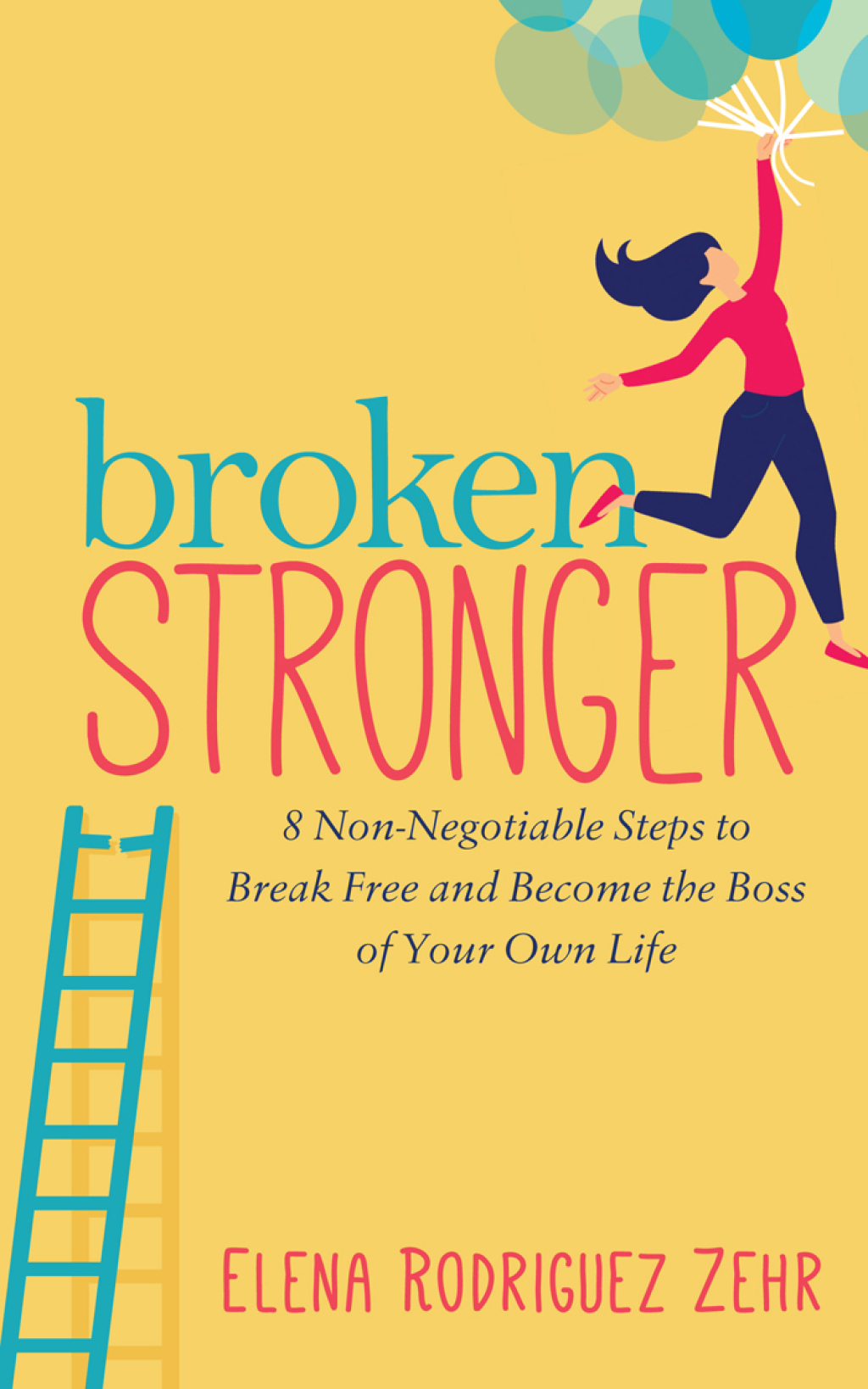 Broken Stronger 8 Non-Negotiable Steps to Break Free and Become the Boss of Your Own Life - (PDF/EPUB Version)