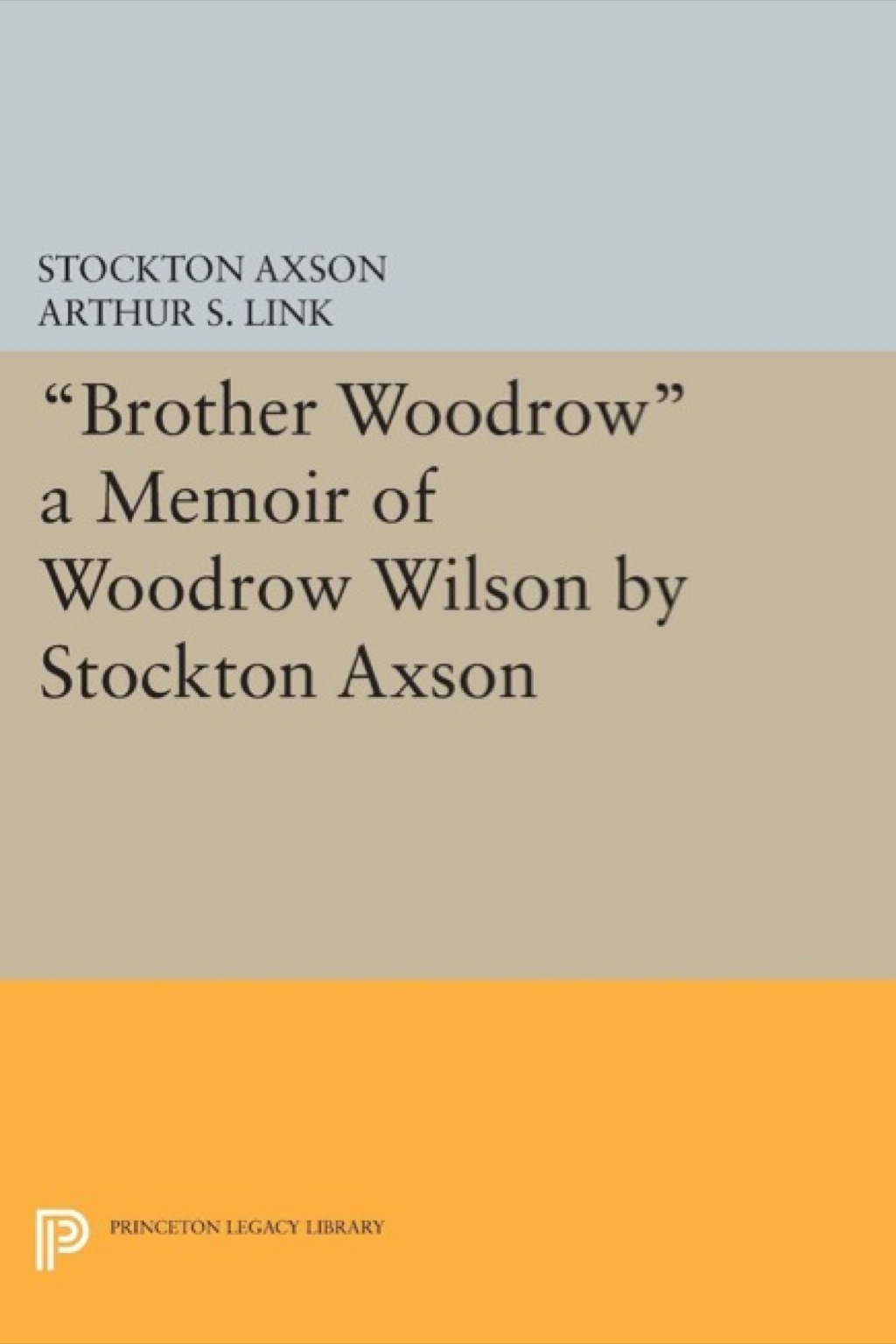 "Brother Woodrow" A Memoir of Woodrow Wilson by Stockton Axson  â€“ PDF/EPUB Version Downloadable