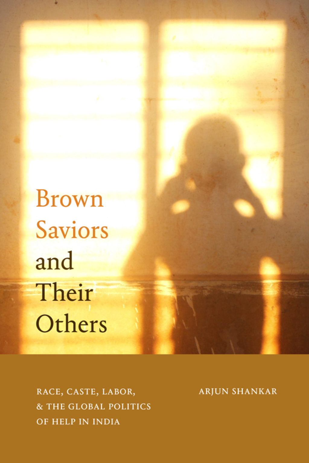 Brown Saviors and Their Others Race, Caste, Labor, and the Global Politics of Help in India - (PDF/EPUB Version)