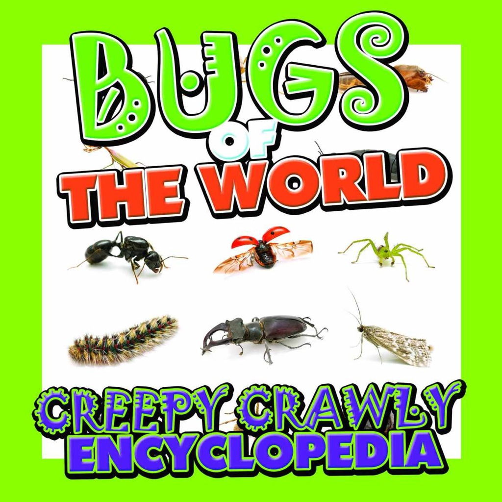 Bugs of the World (Creepy Crawly Encyclopedia) Bugs, Insects, Spiders and More - (PDF/EPUB Version)
