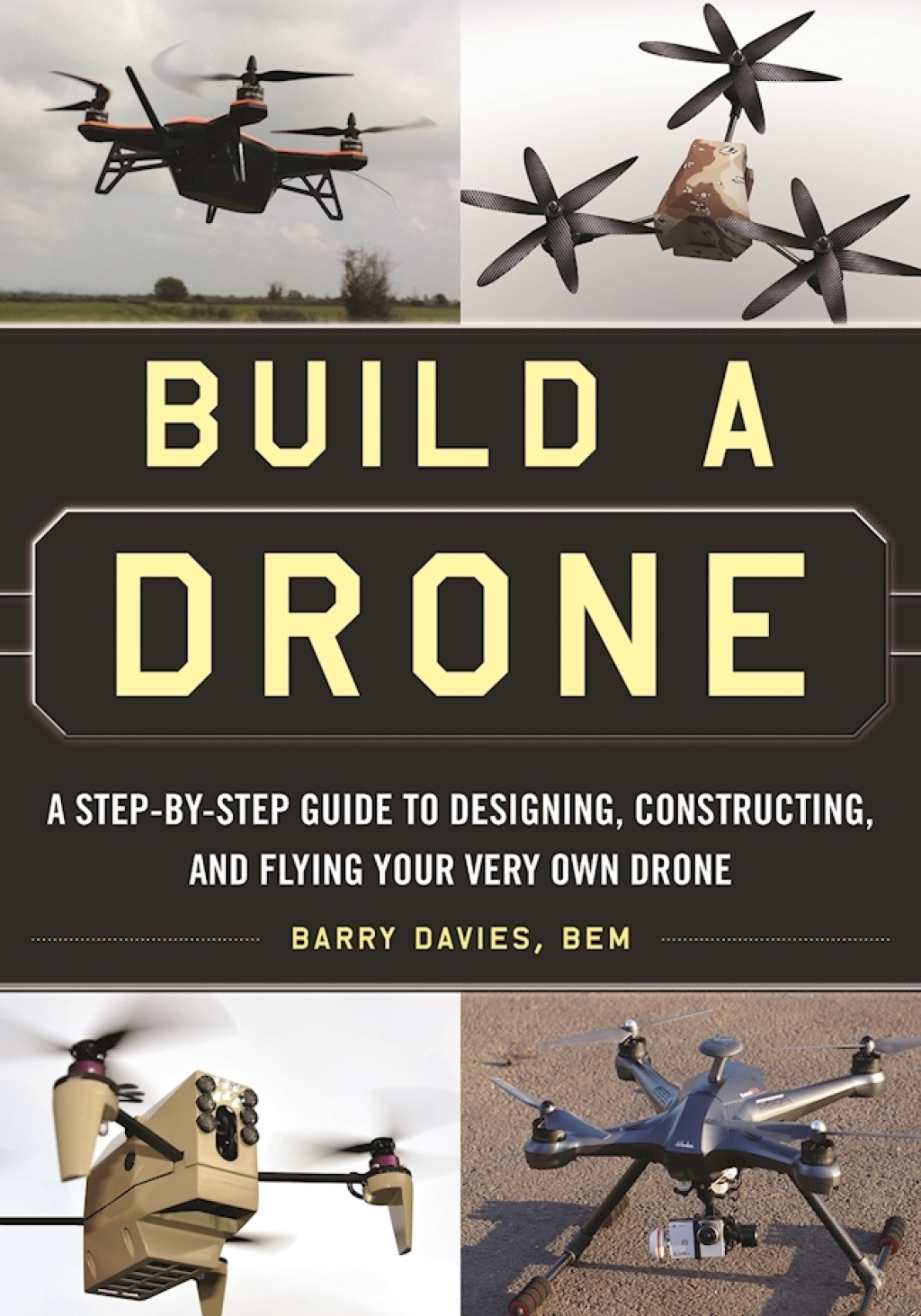 Build a Drone A Step-by-Step Guide to Designing, Constructing, and Flying Your Very Own Drone - (PDF/EPUB Version)