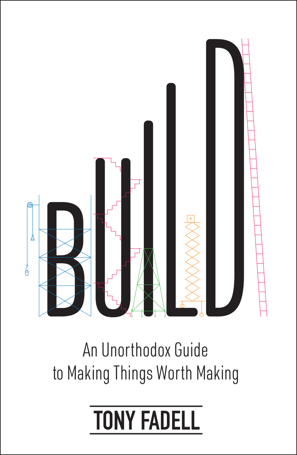 Build An Unorthodox Guide to Making Things Worth Making - (PDF/EPUB Version)
