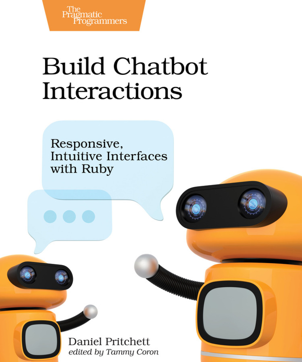 Build Chatbot Interactions Responsive, Intuitive Interfaces with Ruby 1st Edition - (PDF/EPUB Version)