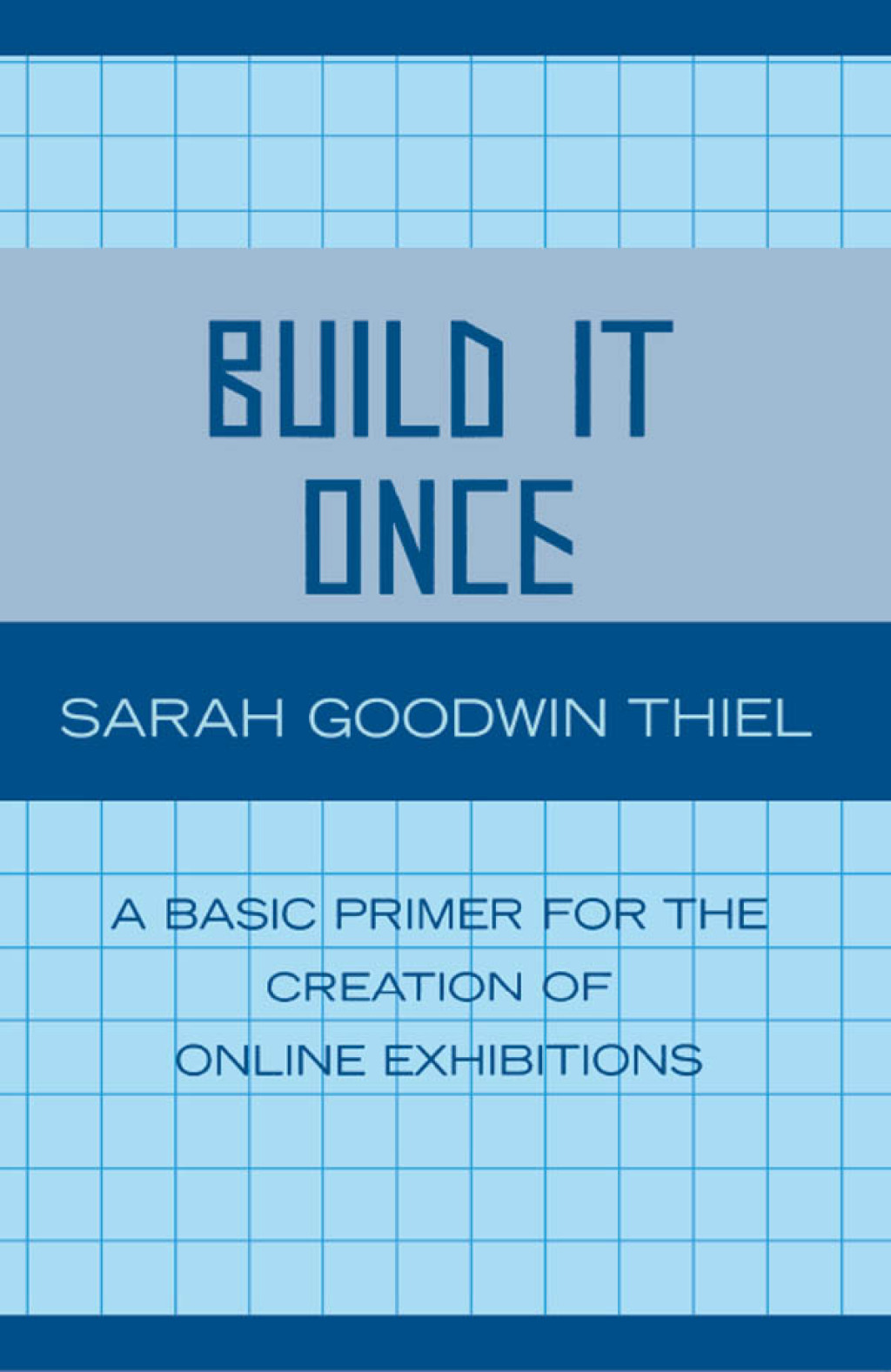 Build It Once A Basic Primer for the Creation of Online Exhibitions 1st Edition â€“ PDF/EPUB Version Downloadable