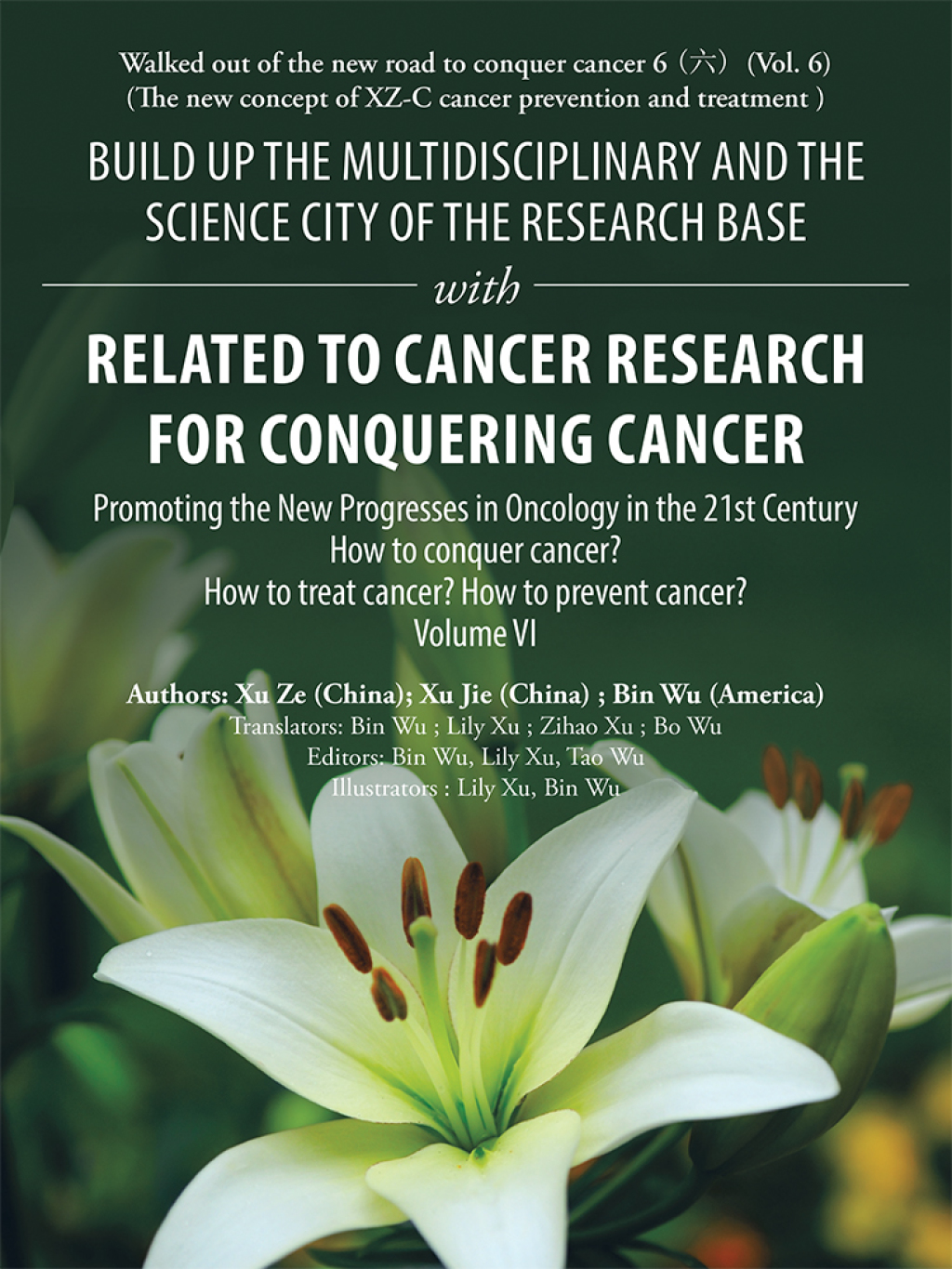 Build up the Multidisciplinary and the Science City of the Research Base with Related to Cancer Research for Conquering Cancer Promoting the New Progresses in Oncology in the 21St Century Volume Vi - (PDF/EPUB Version)