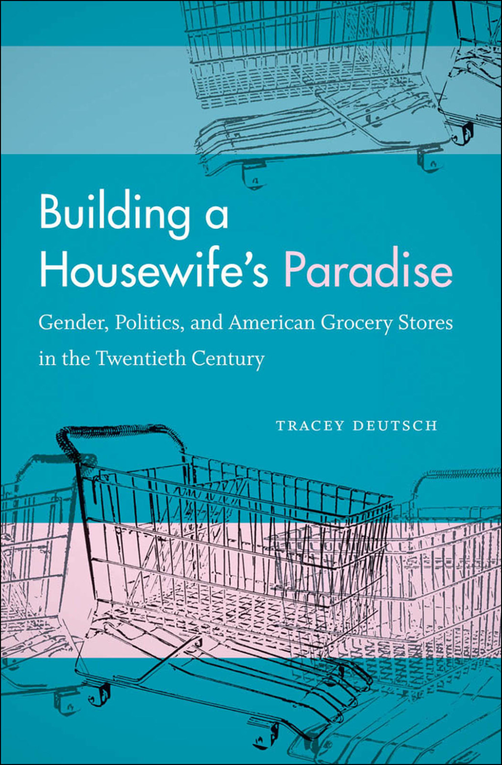 Building a Housewife's Paradise Gender, Politics, and American Grocery Stores in the Twentieth Century - (PDF/EPUB Version)