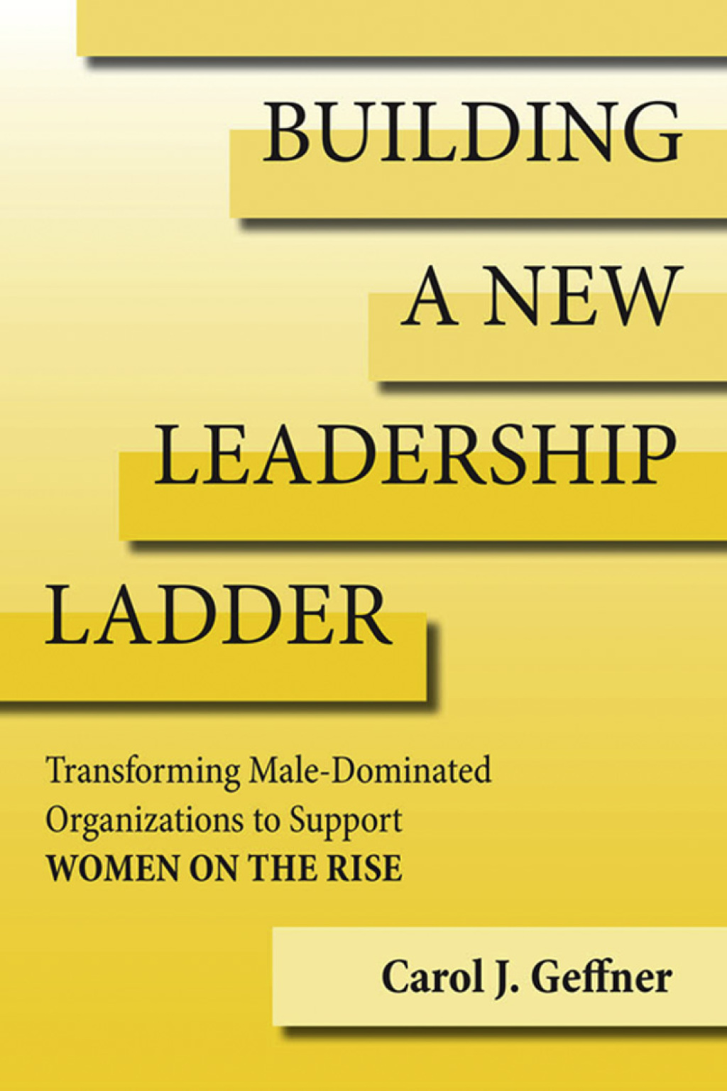 Building a New Leadership Ladder Transforming Male-Dominated Organizations to Support Women on the Rise - (PDF/EPUB Version)