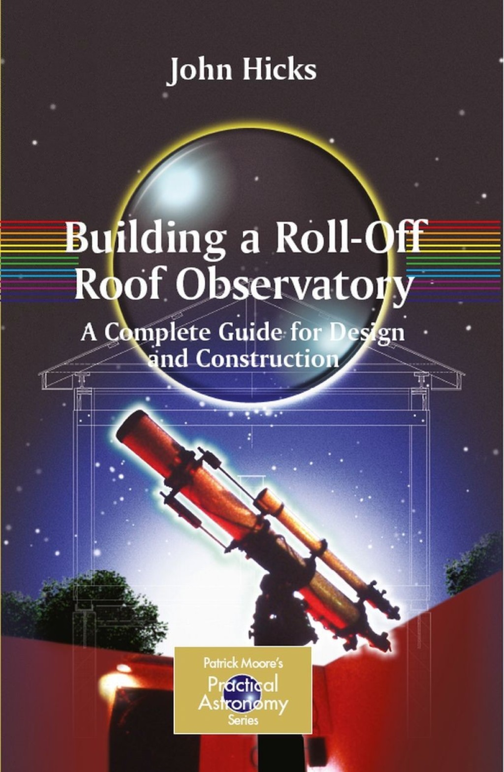 Building a Roll-Off Roof Observatory A Complete Guide for Design and Construction  â€“ PDF/EPUB Version Downloadable
