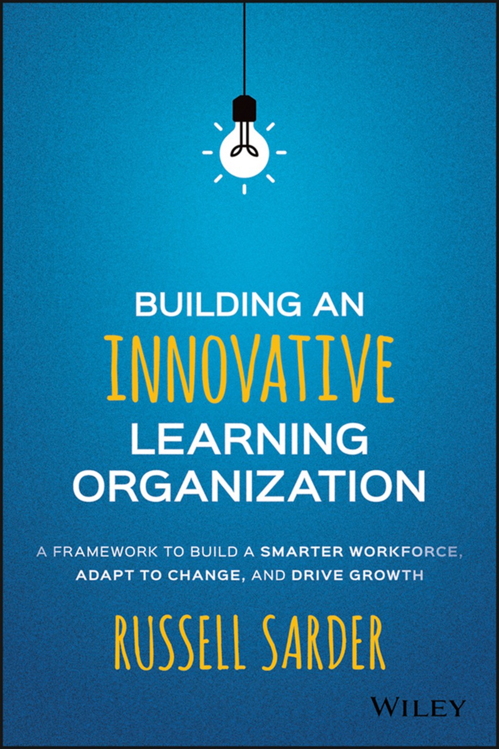 Building an Innovative Learning Organization: A Framework to Build a Smarter Workforce, Adapt to Change, and Drive Growth 1st Edition - (PDF/EPUB Version)