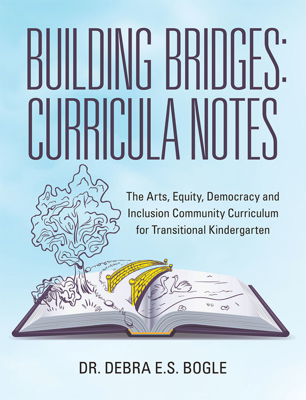 Building Bridges: Curricula Notes The Arts, Equity, Democracy and Inclusion Community Curriculum for Transitional Kindergarten - (PDF/EPUB Version)