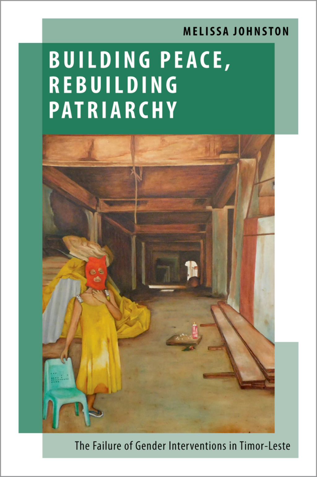 Building Peace, Rebuilding Patriarchy The Failure of Gender Interventions in Timor-Leste  â€“ PDF/EPUB Version Downloadable