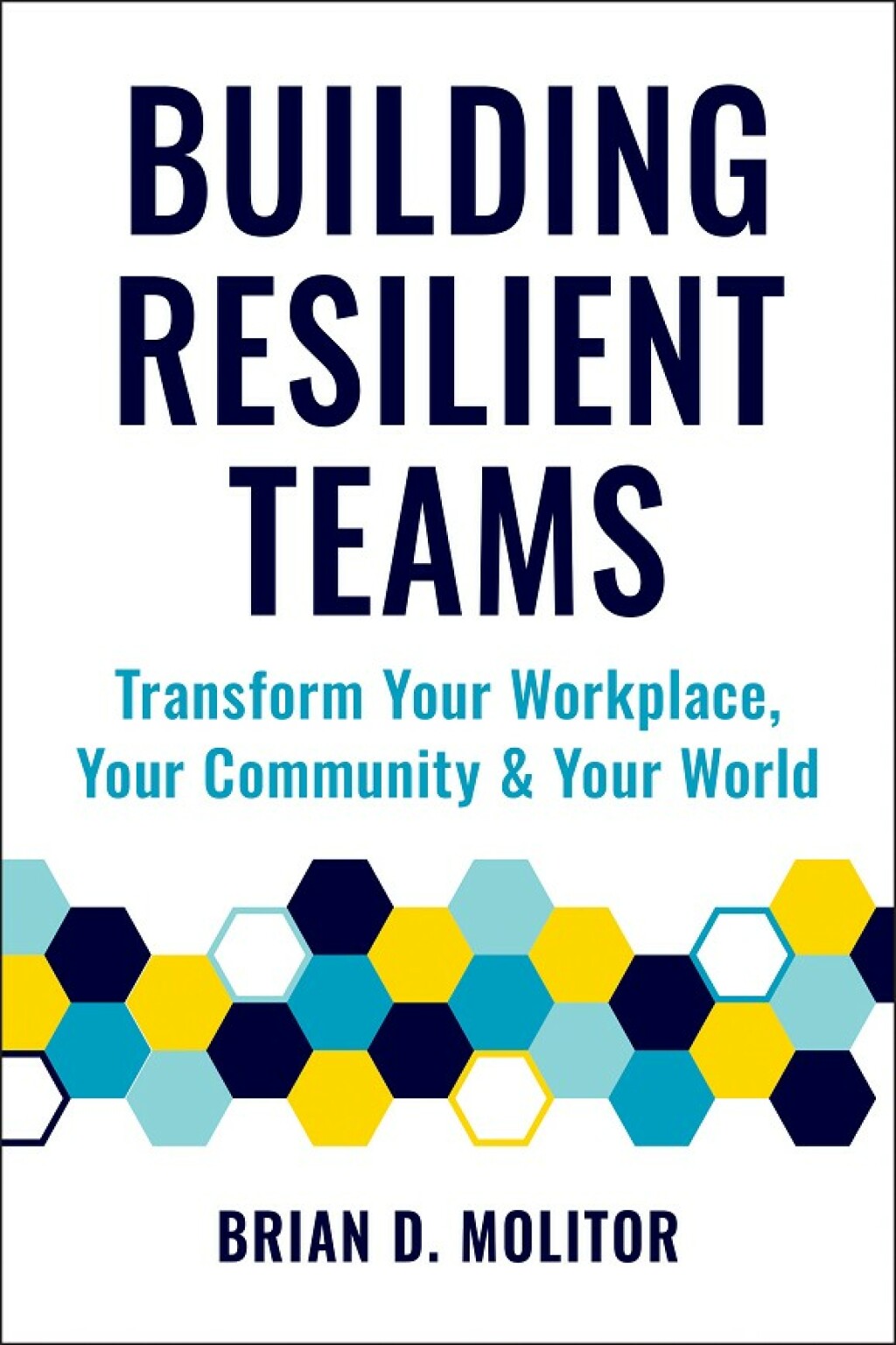 Building Resilient Teams How to Transform Your Workplace, Your Community and Your World - (PDF/EPUB Version)