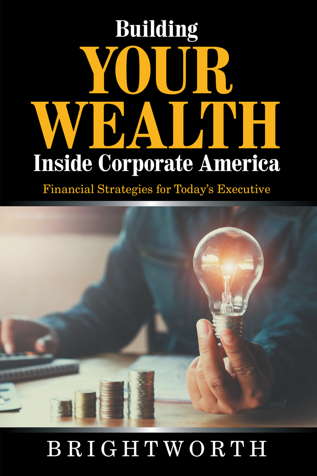 Building Your Wealth Inside Corporate America Financial Strategies for Todayâ€™s Executive - (PDF/EPUB Version)