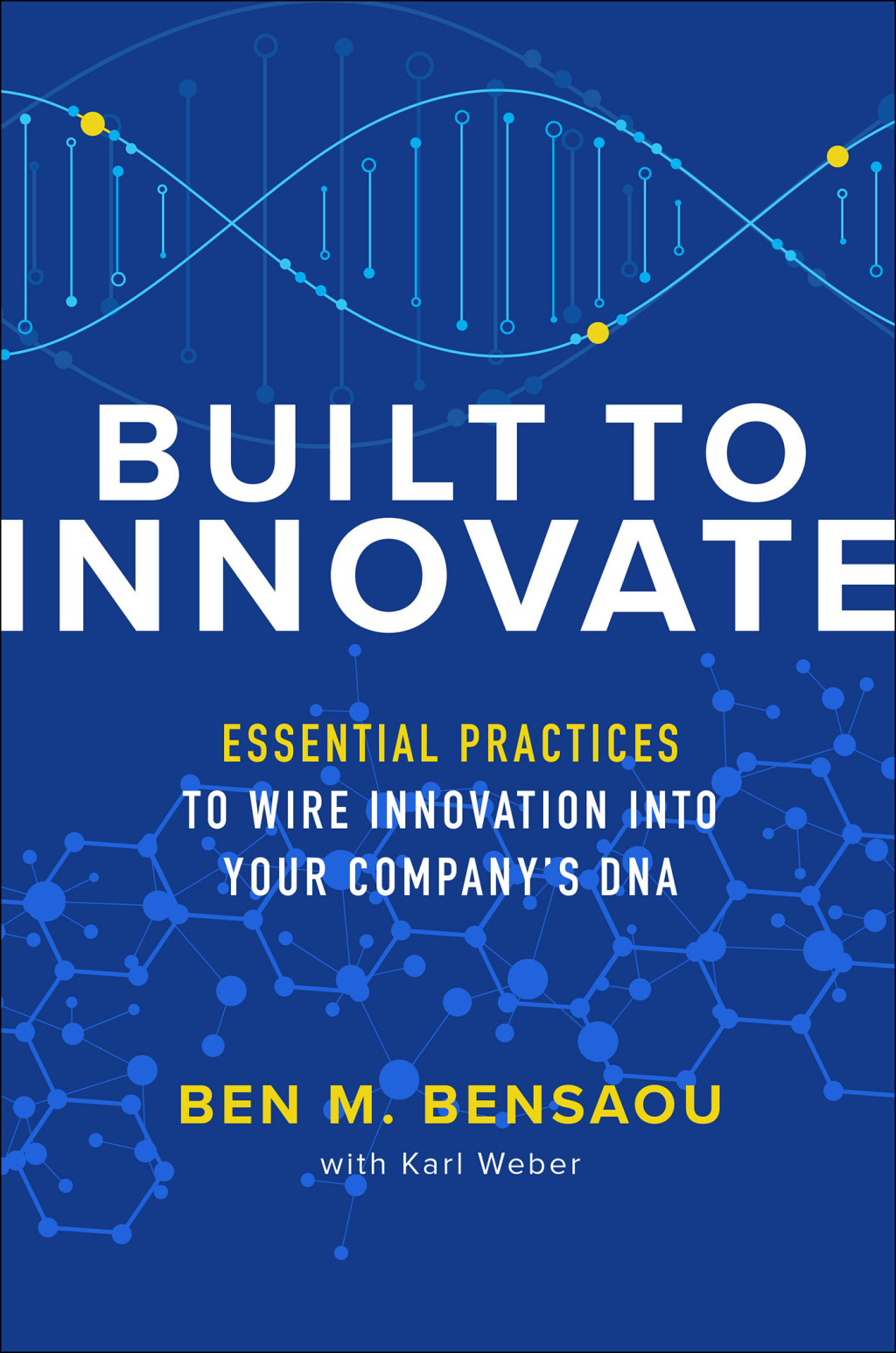 Built to Innovate: Essential Practices to Wire Innovation into Your Companyâ€™s DNA 1st Edition - (PDF/EPUB Version)