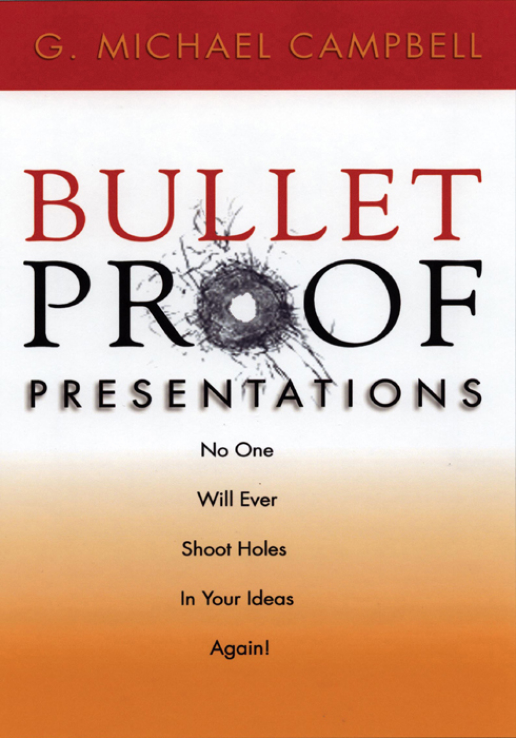 Bulletproof Presentations No One Will Ever Shoot Holes in Your Ideas Again! - (PDF/EPUB Version)