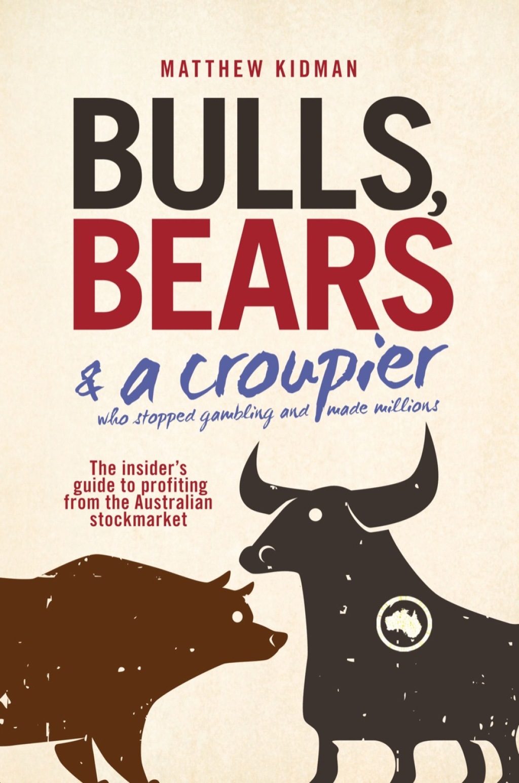 Bulls, Bears and a Croupier: The insider's guide to profi ting from the Australian stockmarket 1st Edition - (PDF/EPUB Version)