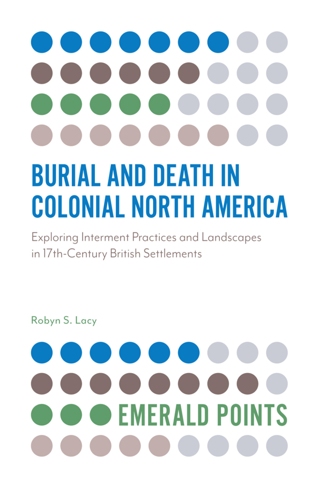 Burial and Death in Colonial North America Exploring Interment Practices and Landscapes in 17th-Century British Settlements  â€“ PDF/EPUB Version Downloadable