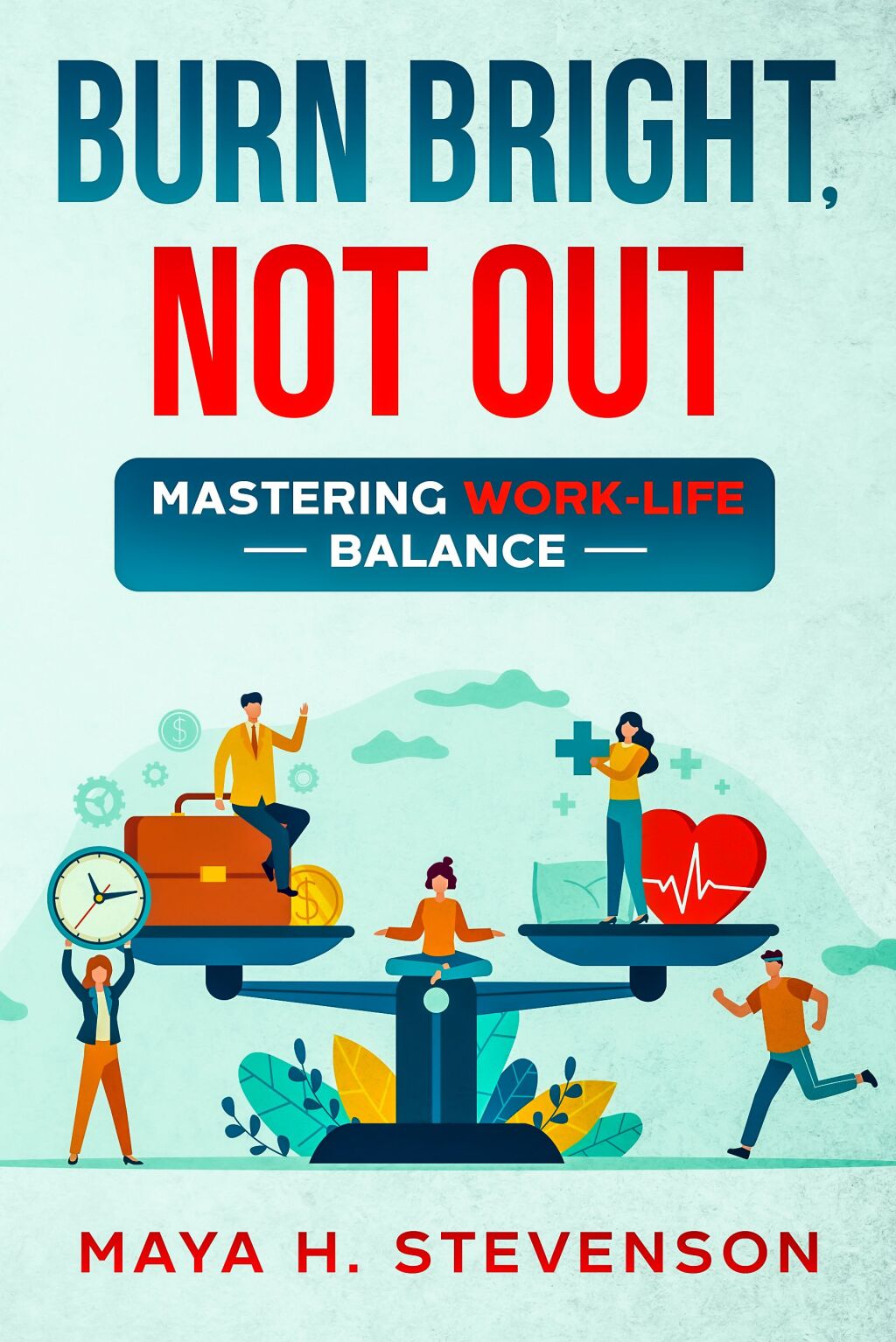 Burn Bright, Not Out Mastering Work-Life Balance - (PDF/EPUB Version)