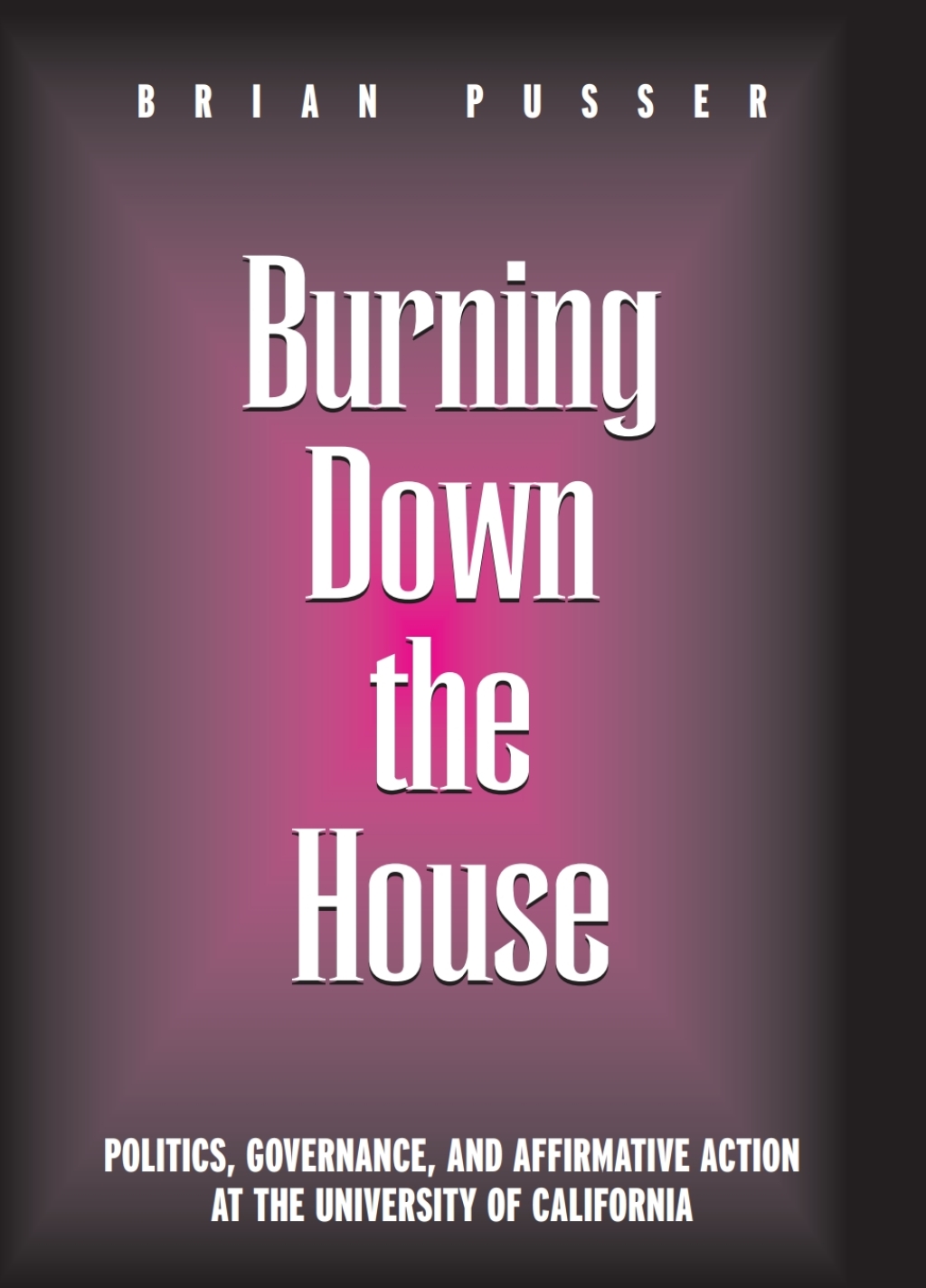 Burning Down the House Politics, Governance, and Affirmative Action at the University of California - (PDF/EPUB Version)