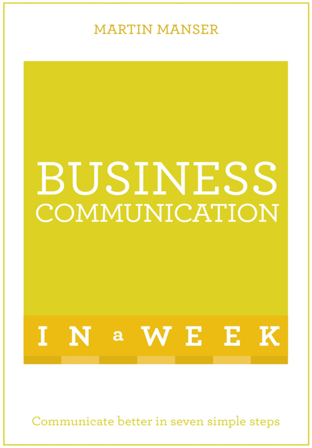Business Communication In A Week Communicate Better In Seven Simple Steps - (PDF/EPUB Version)