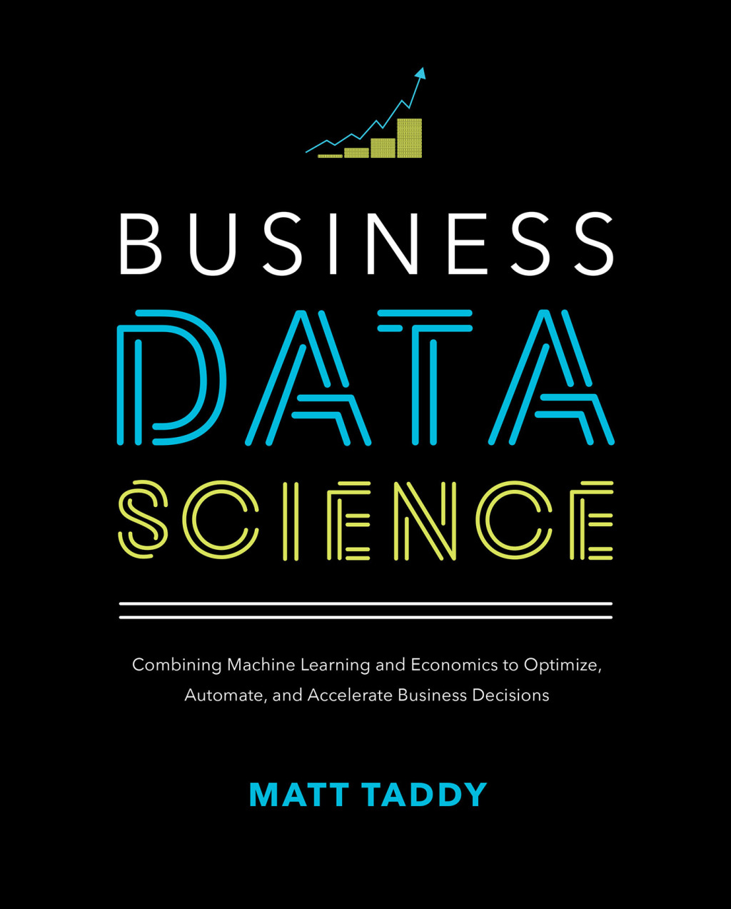 Business Data Science: Combining Machine Learning and Economics to Optimize, Automate, and Accelerate Business Decisions 1st Edition - (PDF/EPUB Version)