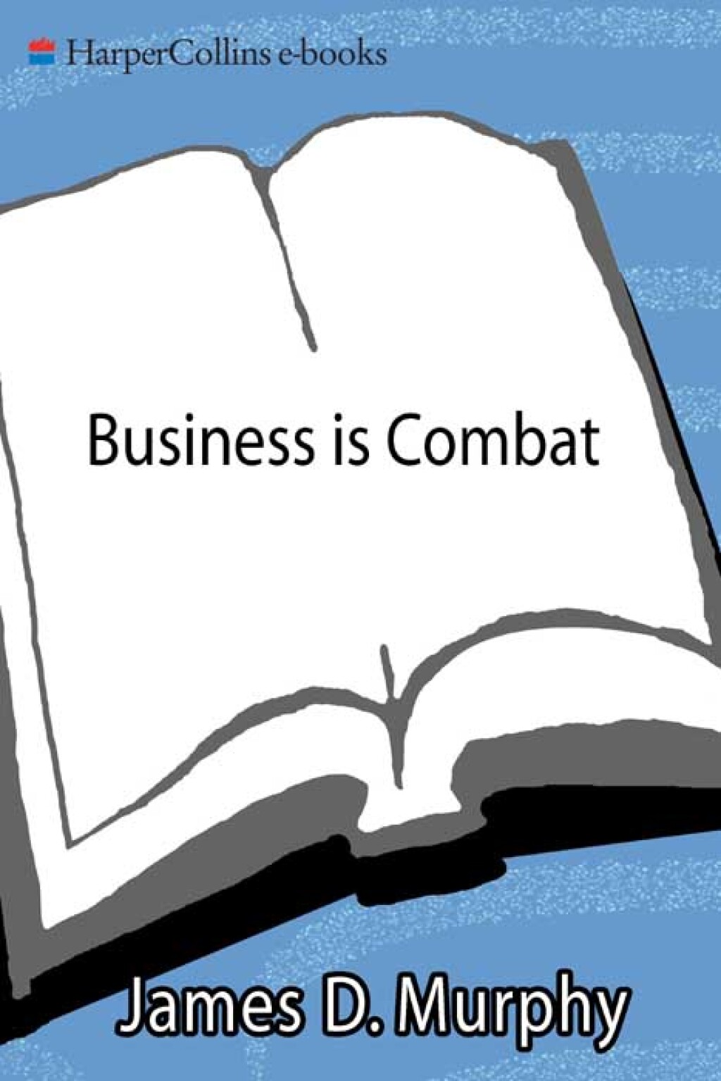 Business Is Combat A Fighter Pilot's Guide to Winning in Modern Business Warfare - (PDF/EPUB Version)