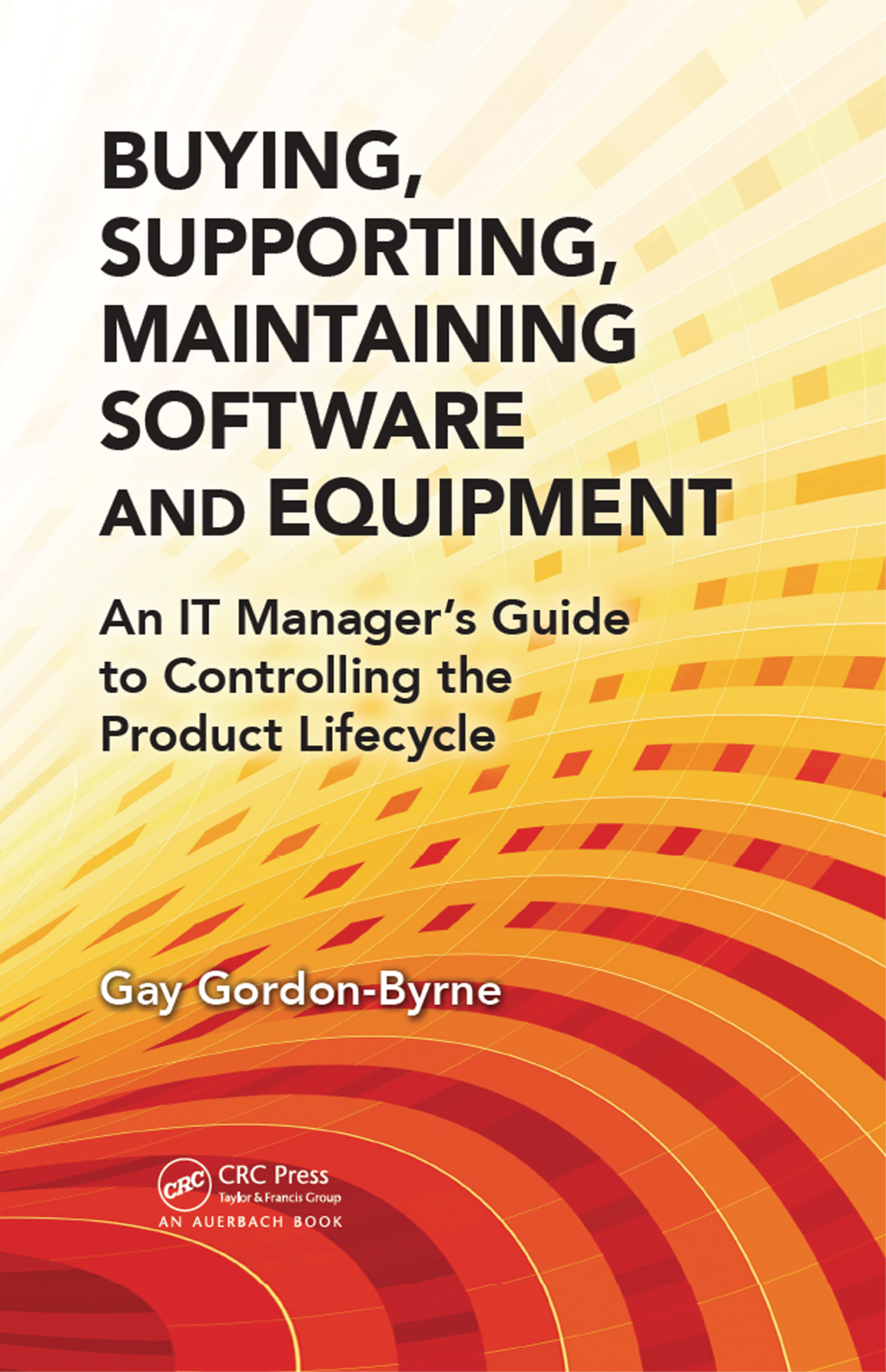 Buying, Supporting, Maintaining Software and Equipment An IT Manager's Guide to Controlling the Product Lifecycle 1st Edition â€“ PDF/EPUB Version Downloadable