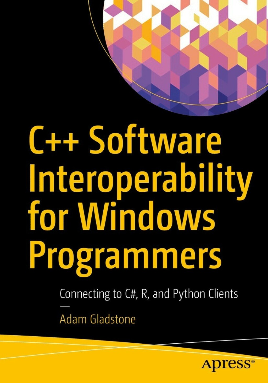 C++ Software Interoperability for Windows Programmers Connecting to C#, R, and Python Clients  â€“ PDF/EPUB Version Downloadable