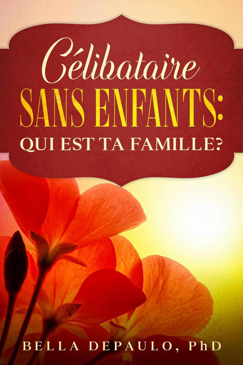 CÃ©libataire, Sans Enfants : Qui Est Ta Famille? - (PDF/EPUB Version)