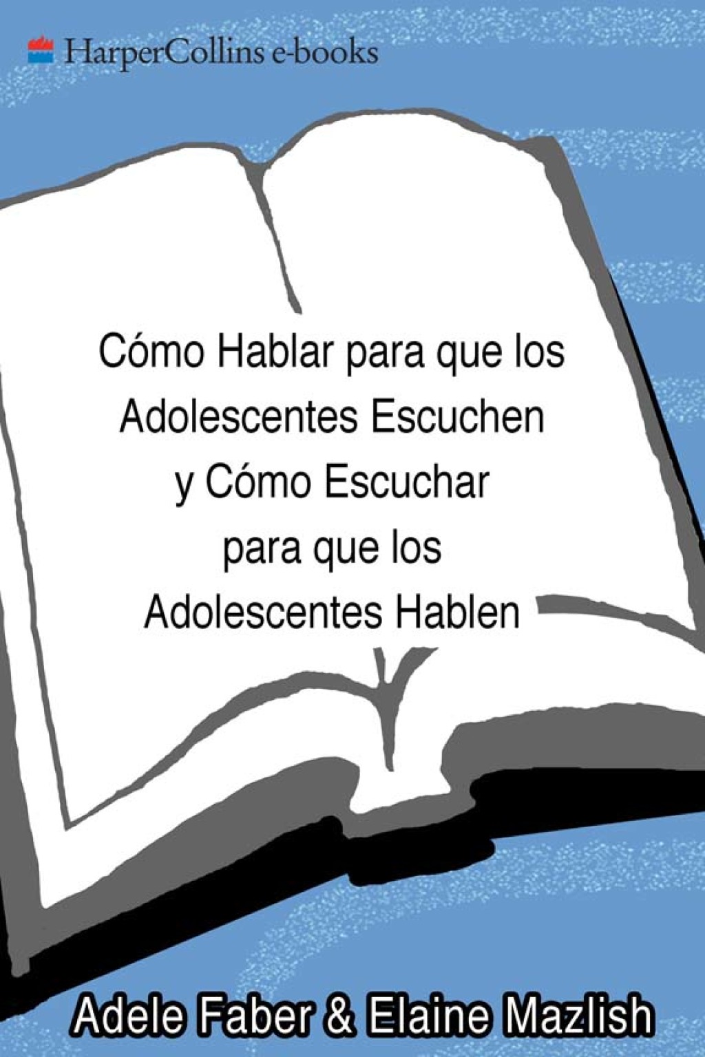 CÃ³mo Hablar para que los Adolescentes Escuchen y CÃ³mo Escuchar - (PDF/EPUB Version)