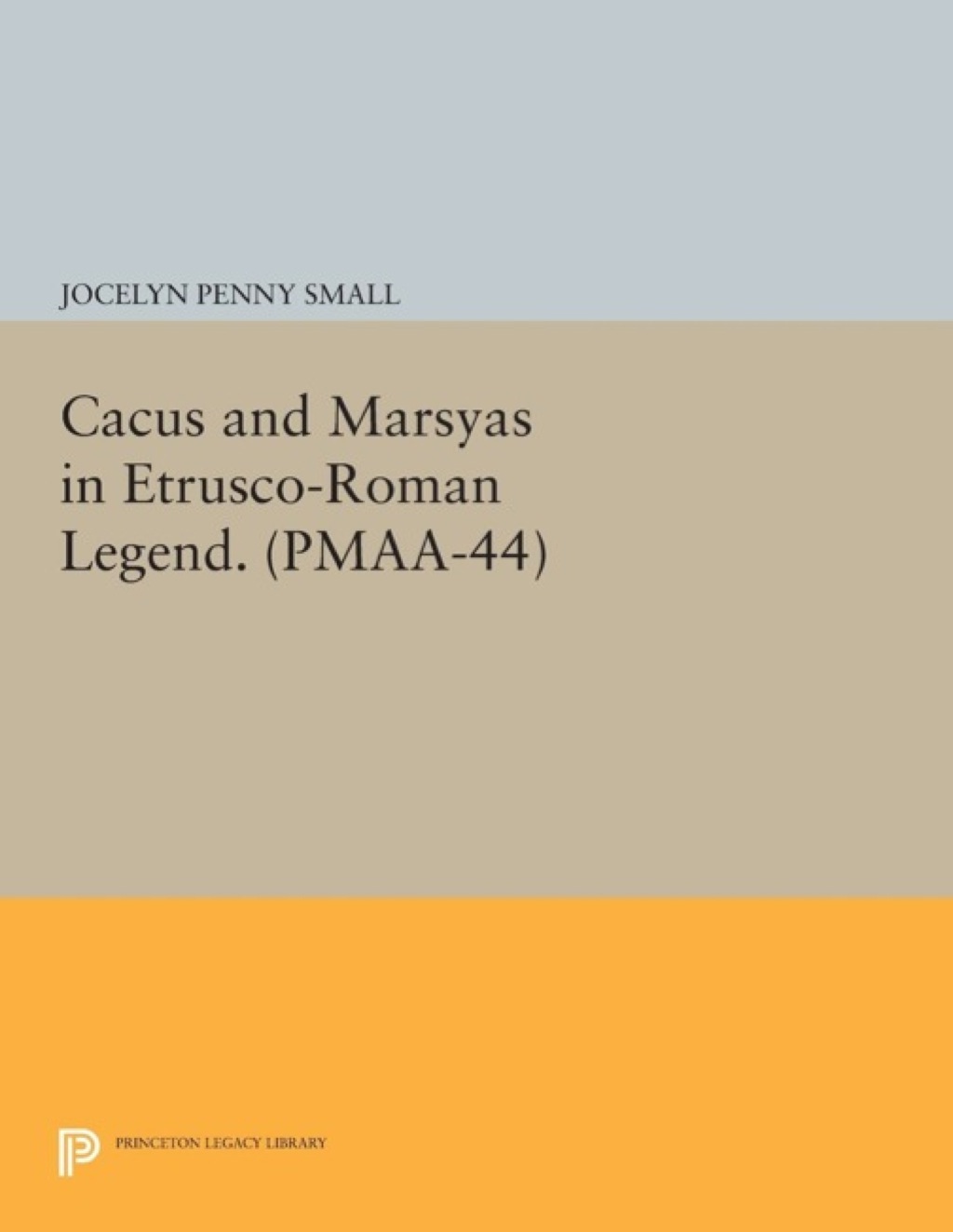 Cacus and Marsyas in Etrusco-Roman Legend. (PMAA-44), Volume 44  â€“ PDF/EPUB Version Downloadable