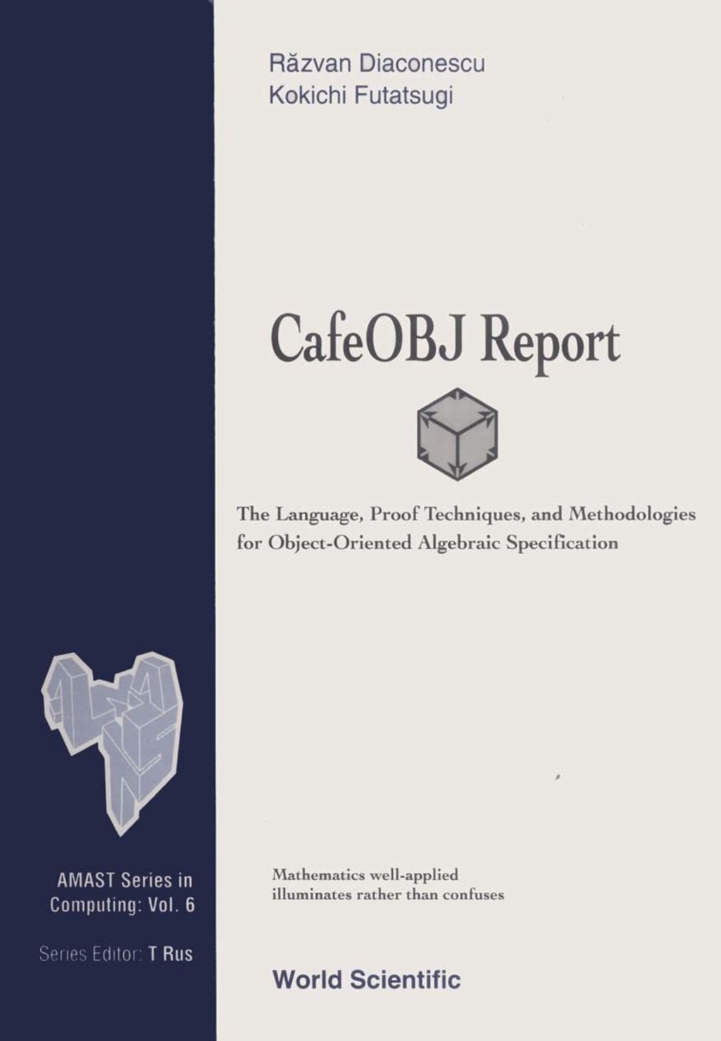 CAFEOBJ REPORT,THE LANGUAGE,...   (V6) The Language, Proof Techniques, and Methodologies for Object-Oriented Algebraic Specification  â€“ PDF/EPUB Version Downloadable