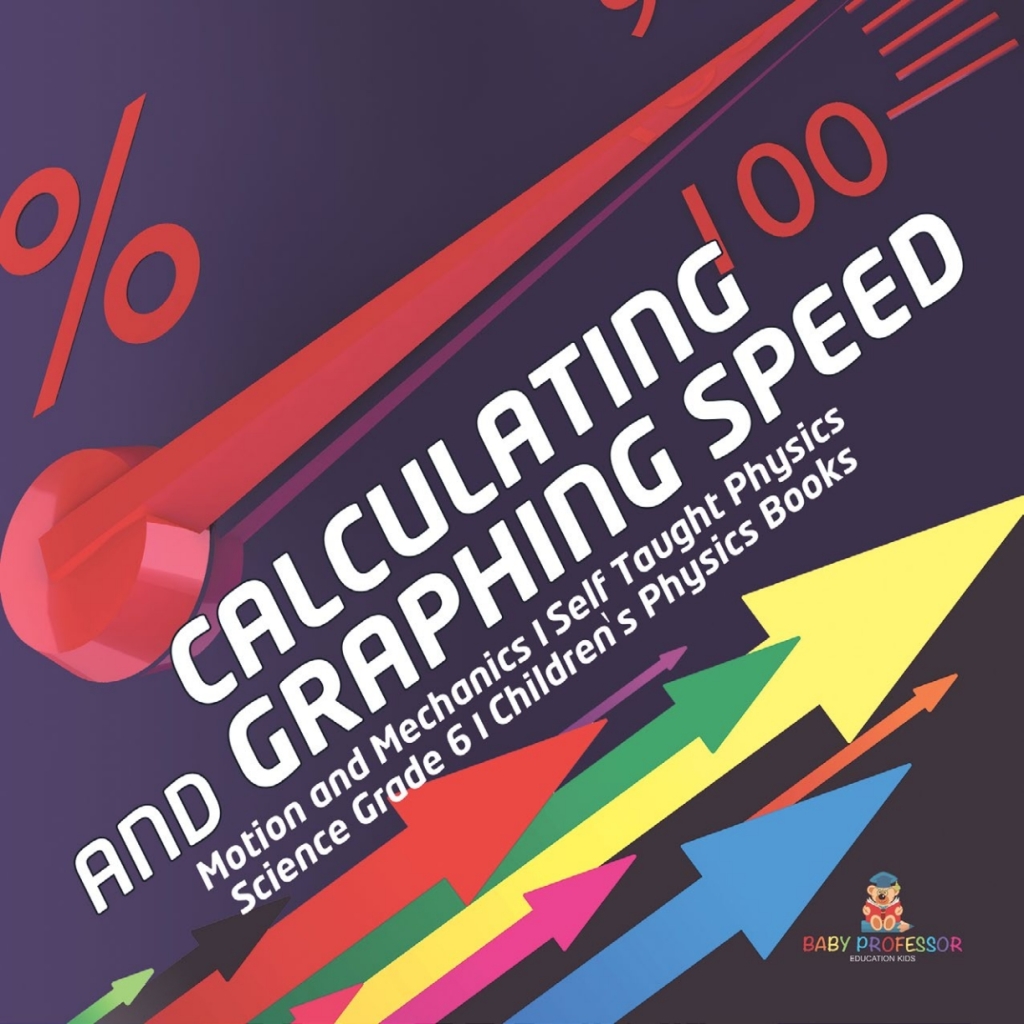 Calculating and Graphing Speed | Motion and Mechanics | Self Taught Physics | Science Grade 6 | Children's Physics Books - (PDF/EPUB Version)