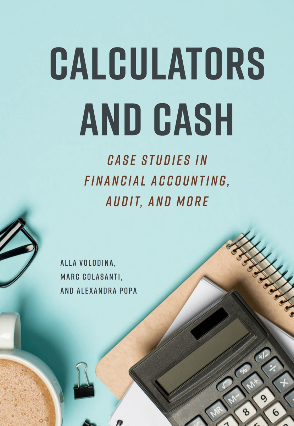 Calculators and Cash Case Studies in Financial Accounting, Audit, and More - (PDF/EPUB Version)