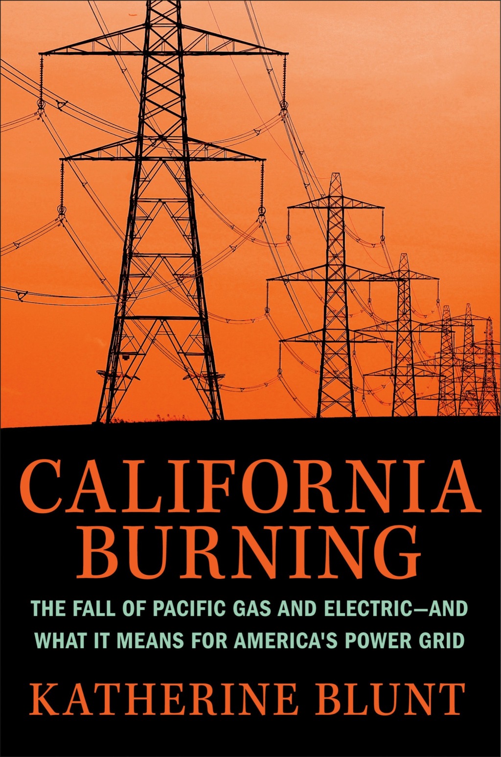 California Burning The Fall of Pacific Gas and Electric--and What It Means for America's Power Grid - (PDF/EPUB Version)