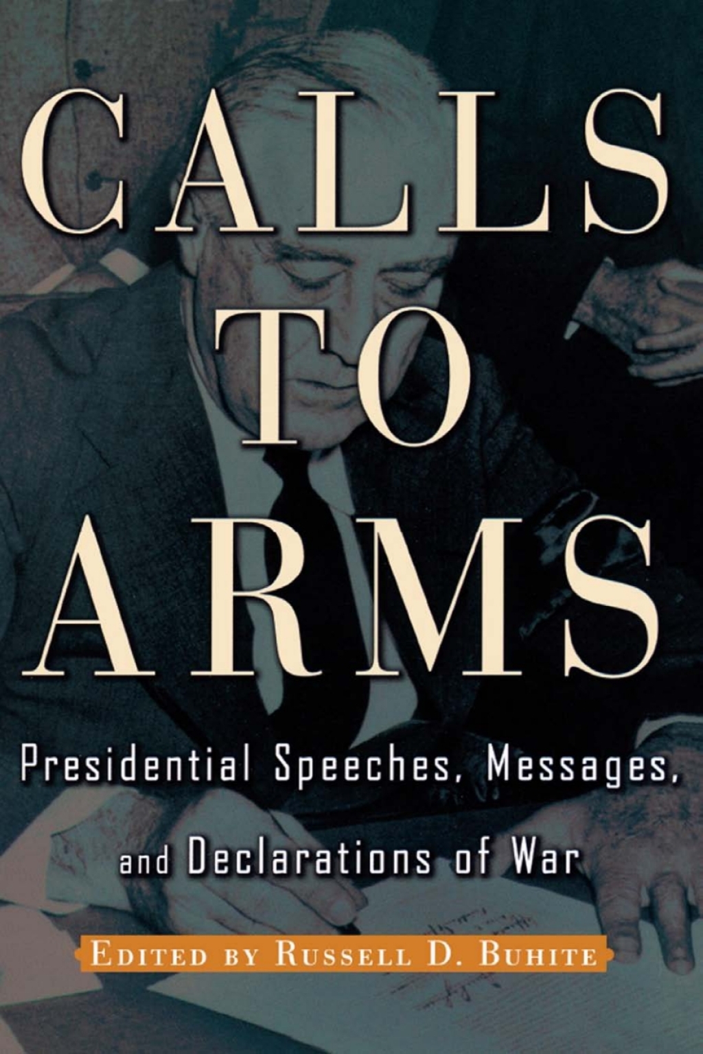 Calls to Arms Presidential Speeches, Messages, and Declarations of War 1st Edition â€“ PDF/EPUB Version Downloadable