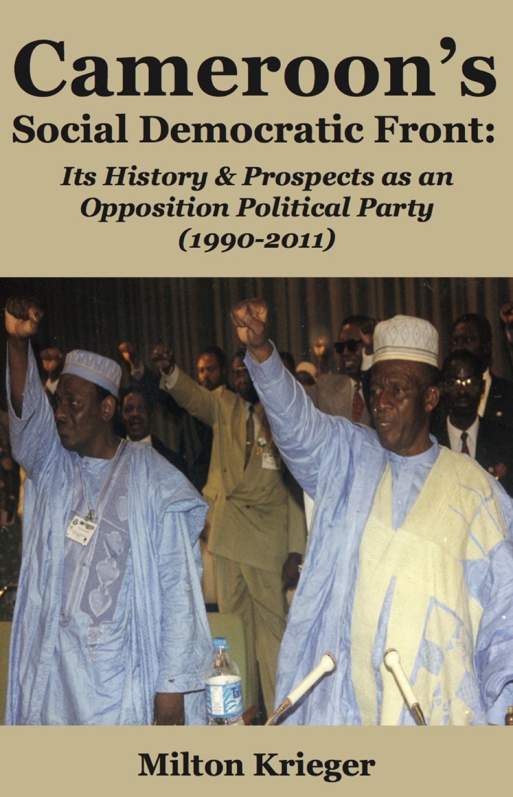 Cameroon's Social Democratic Front: Its Its History and Prospects as an Opposition Political Party (1990-2011) 1st Edition â€“ PDF/EPUB Version Downloadable