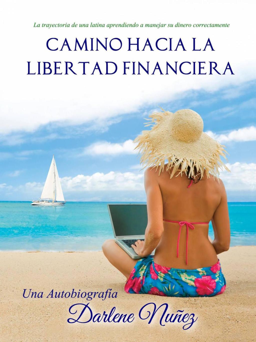 Camino Hacia La Libertad Financiera La trayectoria de una latina aprendiendo a manejar su dinero correctamente - (PDF/EPUB Version)