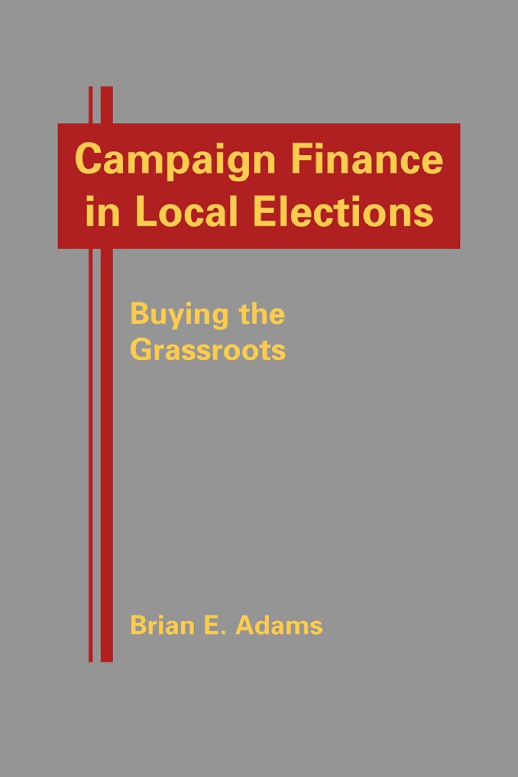 Campaign Finance in Local Elections: Buying the Grassroots 1st Edition â€“ PDF/EPUB Version Downloadable