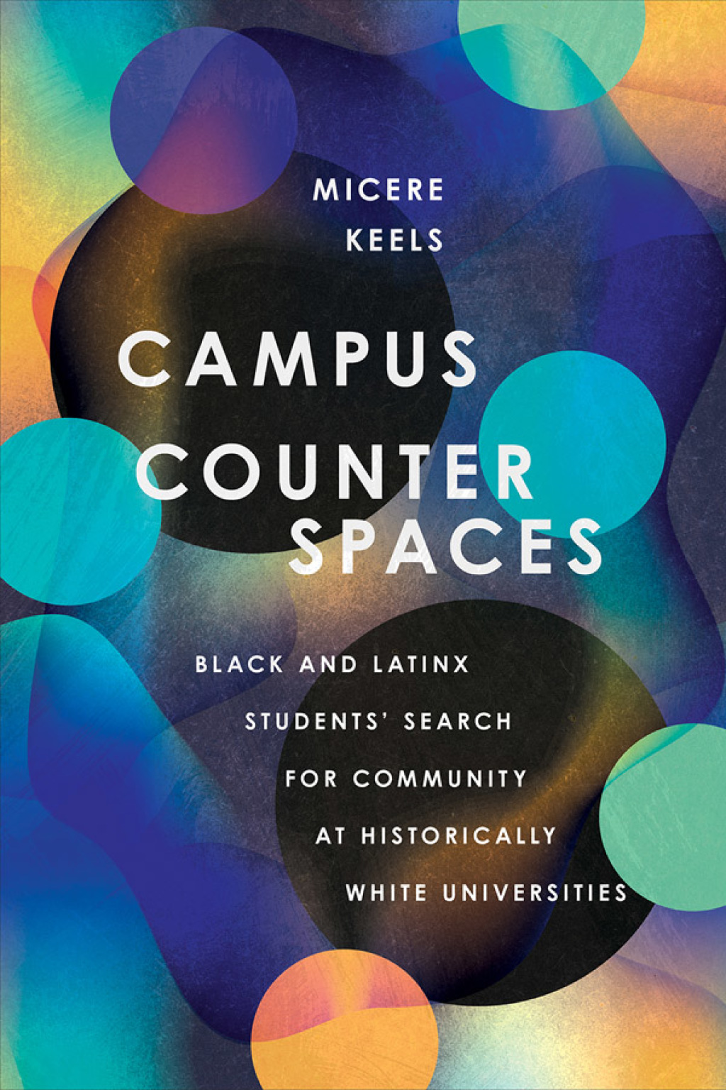 Campus Counterspaces Black and Latinx Students' Search for Community at Historically White Universities - (PDF/EPUB Version)