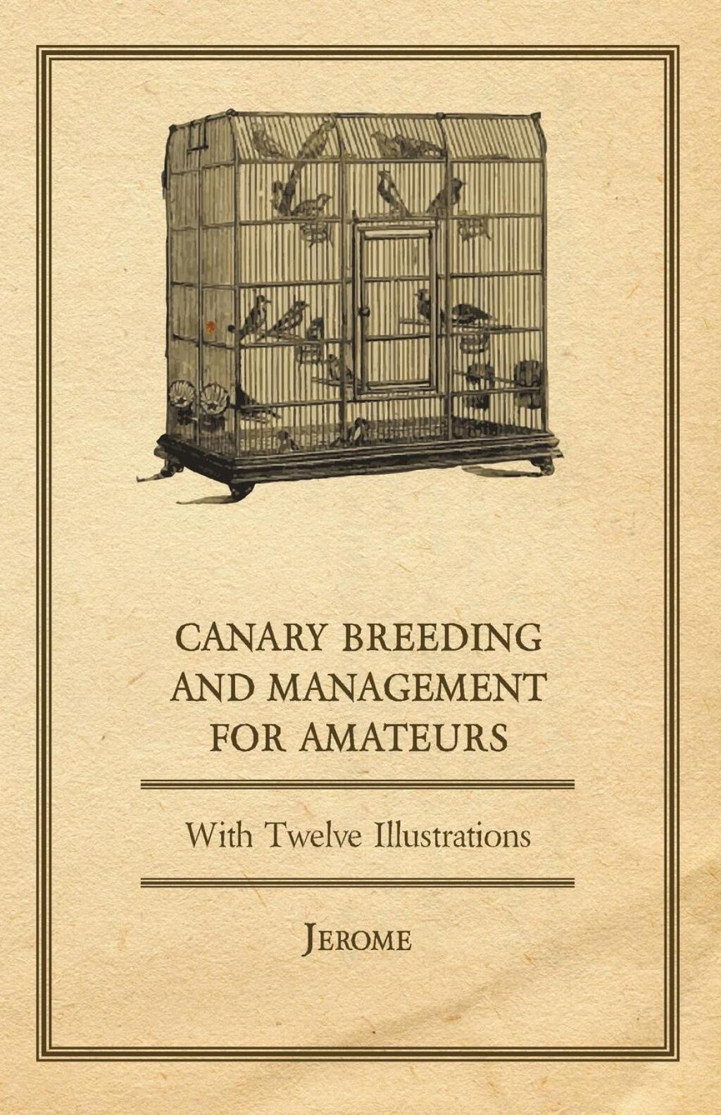 Canary Breeding and Management for Amateurs with Twelve Illustrations - (PDF/EPUB Version)