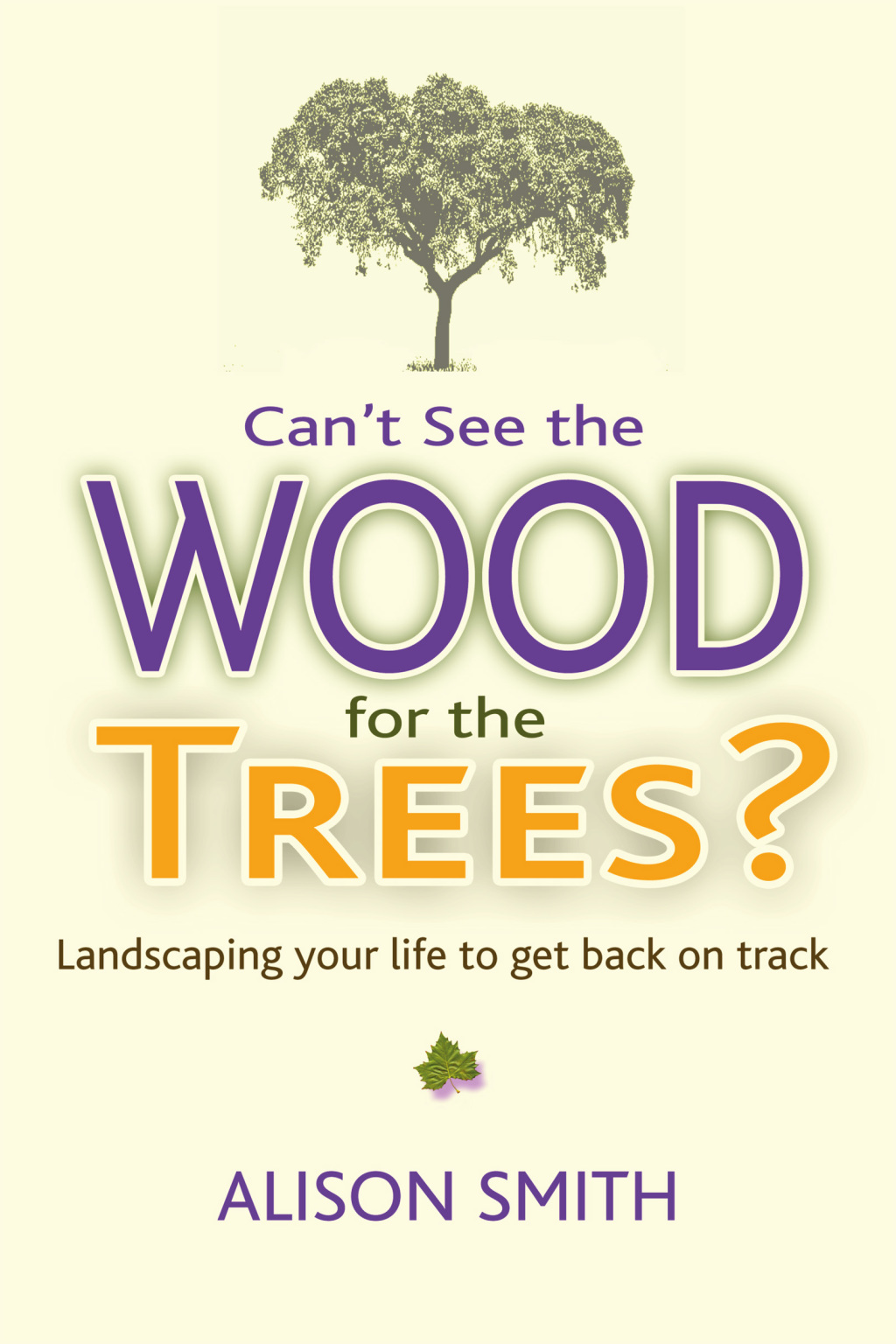 Can't See the Wood for the Trees? Landscaping Your Life to Get Back on Track - (PDF/EPUB Version)